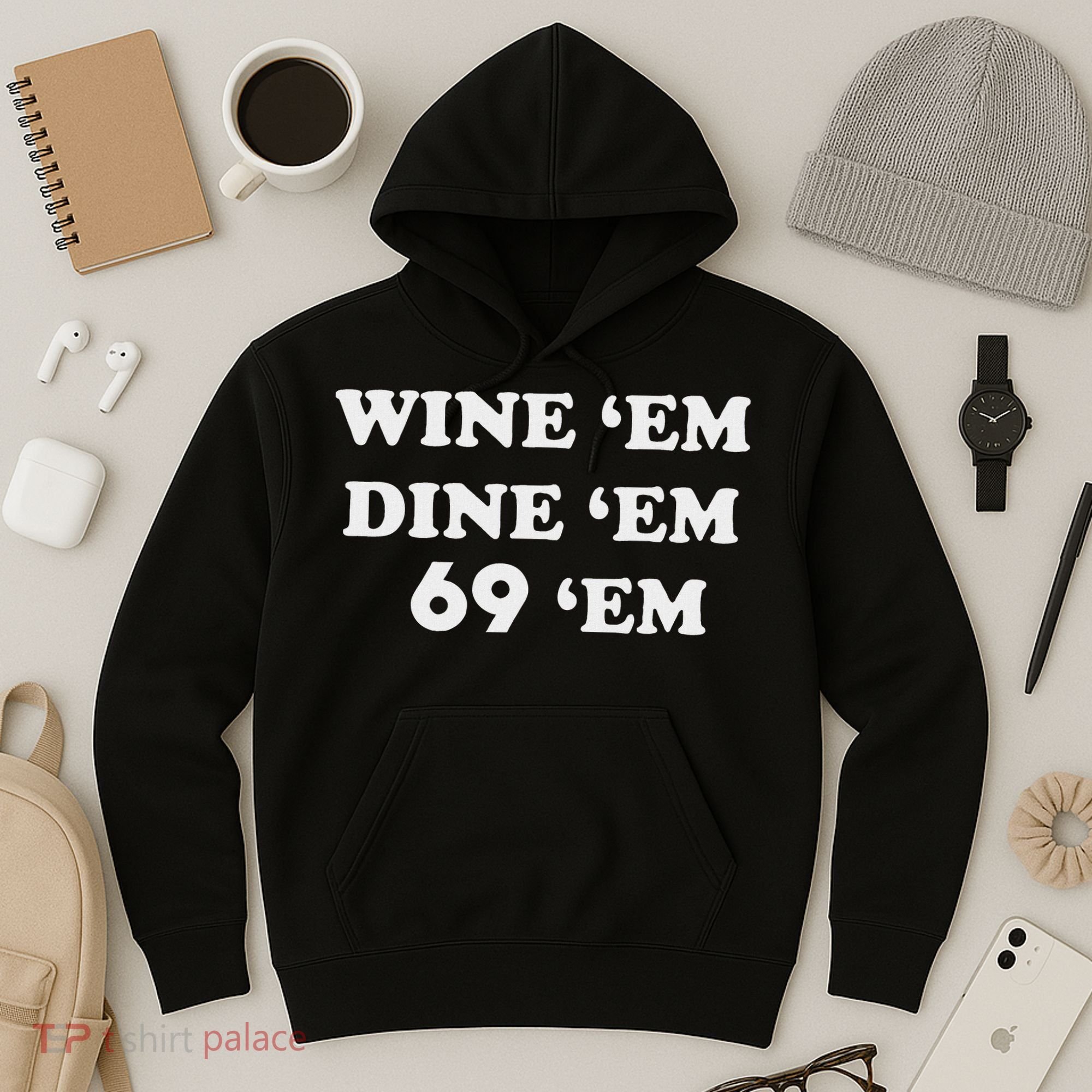 Wine 'em Dine 'em 69 'em Hoodie