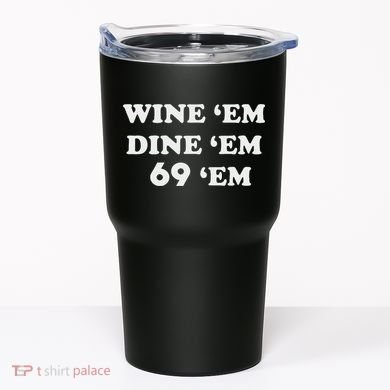 Wine 'em Dine 'em 69 'em Tumbler