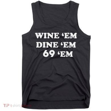 Wine 'em Dine 'em 69 'em Tank Top