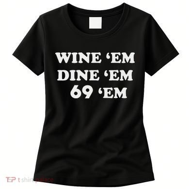 Wine 'em Dine 'em 69 'em Women's T-Shirt