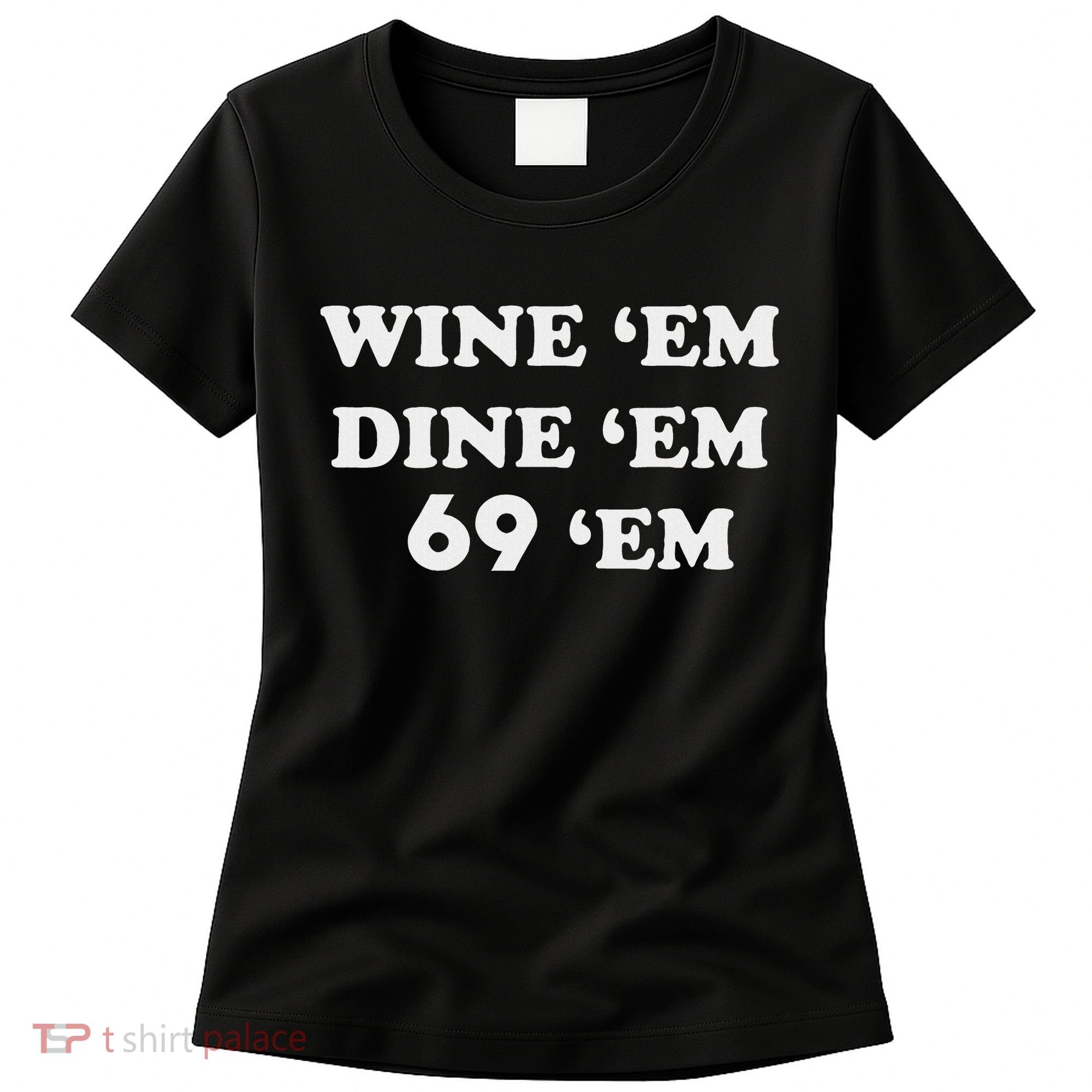 Wine 'em Dine 'em 69 'em Women's T-Shirt