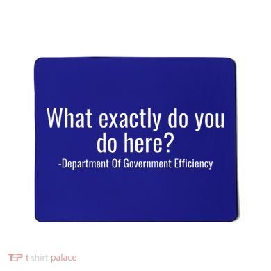 What Exactly Do You Do Here Dept Of Government Efficiency Mousepad