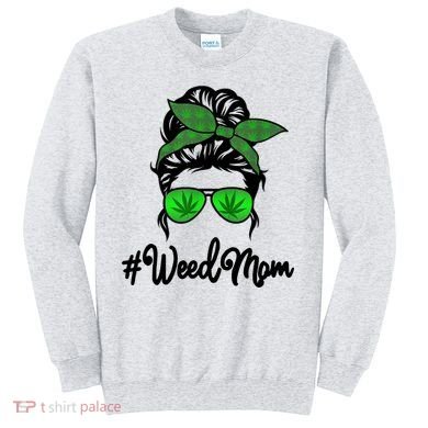 Weed Mom Medical Marijuana Funny Sweatshirt