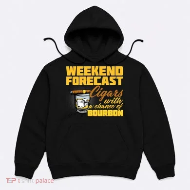 Weekend Forcast Cigars and Bourbon Hoodie