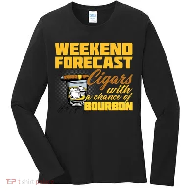 Weekend Forcast Cigars and Bourbon Women's Long Sleeve Shirt