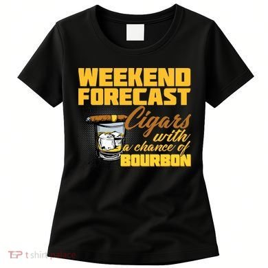 Weekend Forcast Cigars and Bourbon Women's T-Shirt