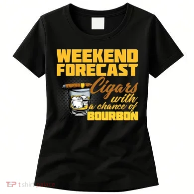 Weekend Forcast Cigars and Bourbon Women's T-Shirt