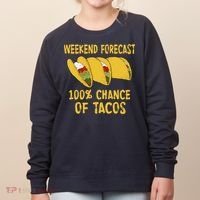 Weekend Forecast 100 Percent Chance Of Tacos Women's Sweatshirt thumb 0