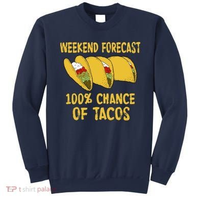 Weekend Forecast 100 Percent Chance Of Tacos Sweatshirt