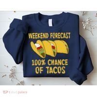 Weekend Forecast 100 Percent Chance Of Tacos Sweatshirt thumb 2