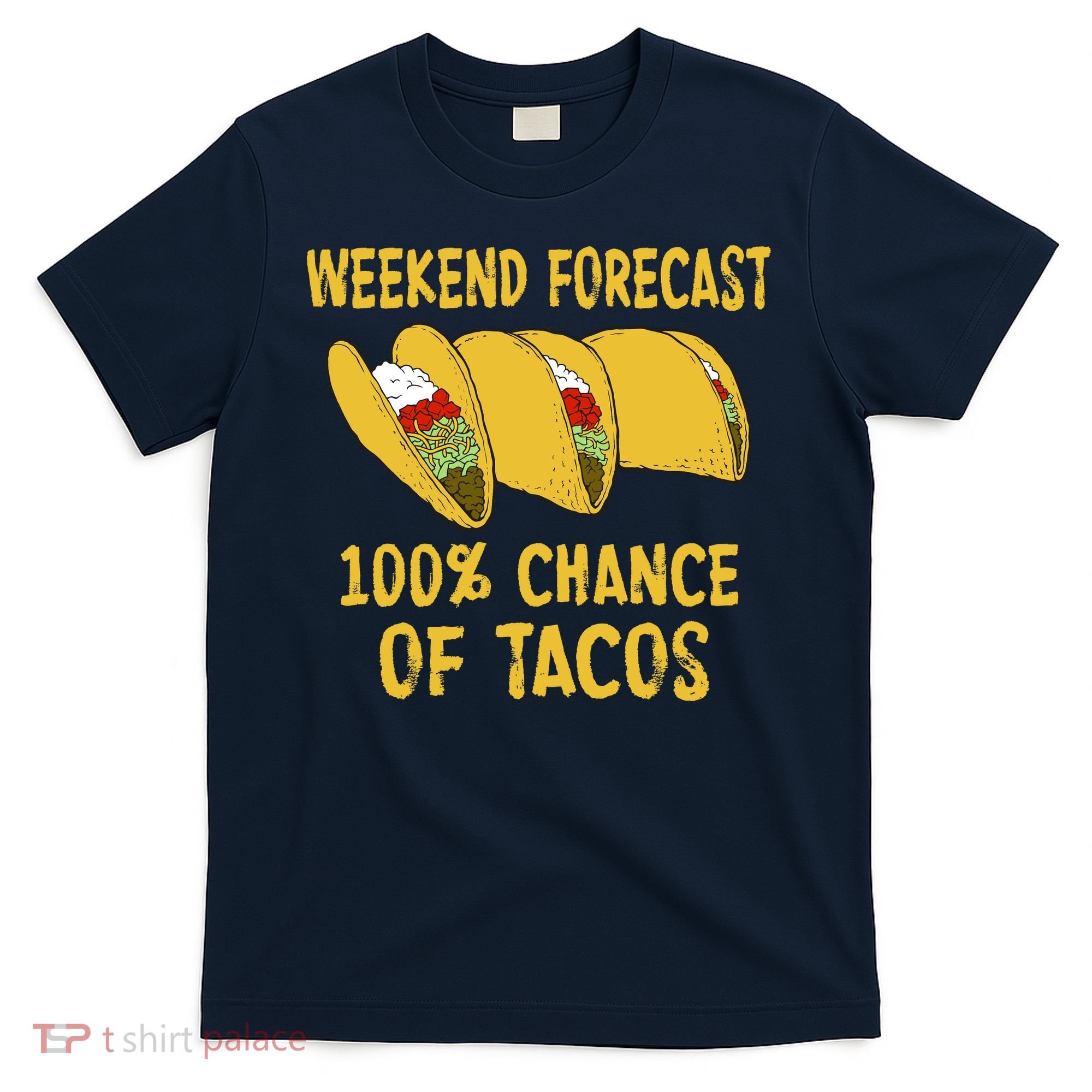 Weekend Forecast 100 Percent Chance Of Tacos T-Shirt
