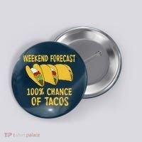 Weekend Forecast 100 Percent Chance Of Tacos Button thumb 0