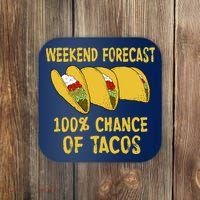 Weekend Forecast 100 Percent Chance Of Tacos Coaster thumb 0