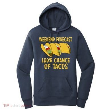 Weekend Forecast 100 Percent Chance Of Tacos Women's Hoodie