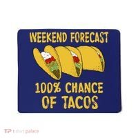 Weekend Forecast 100 Percent Chance Of Tacos Mousepad thumb 0