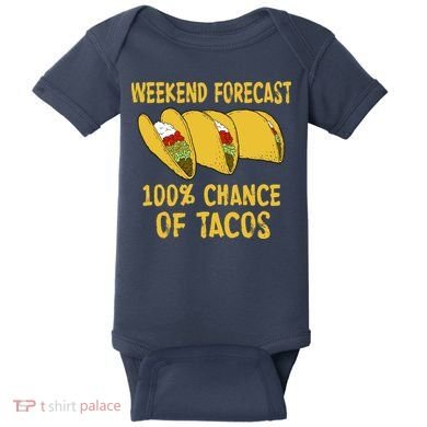 Weekend Forecast 100 Percent Chance Of Tacos Baby Bodysuit