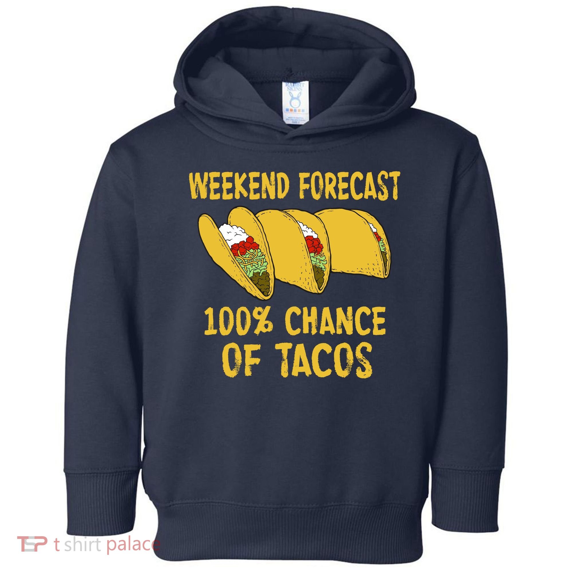Weekend Forecast 100 Percent Chance Of Tacos Toddler Hoodie