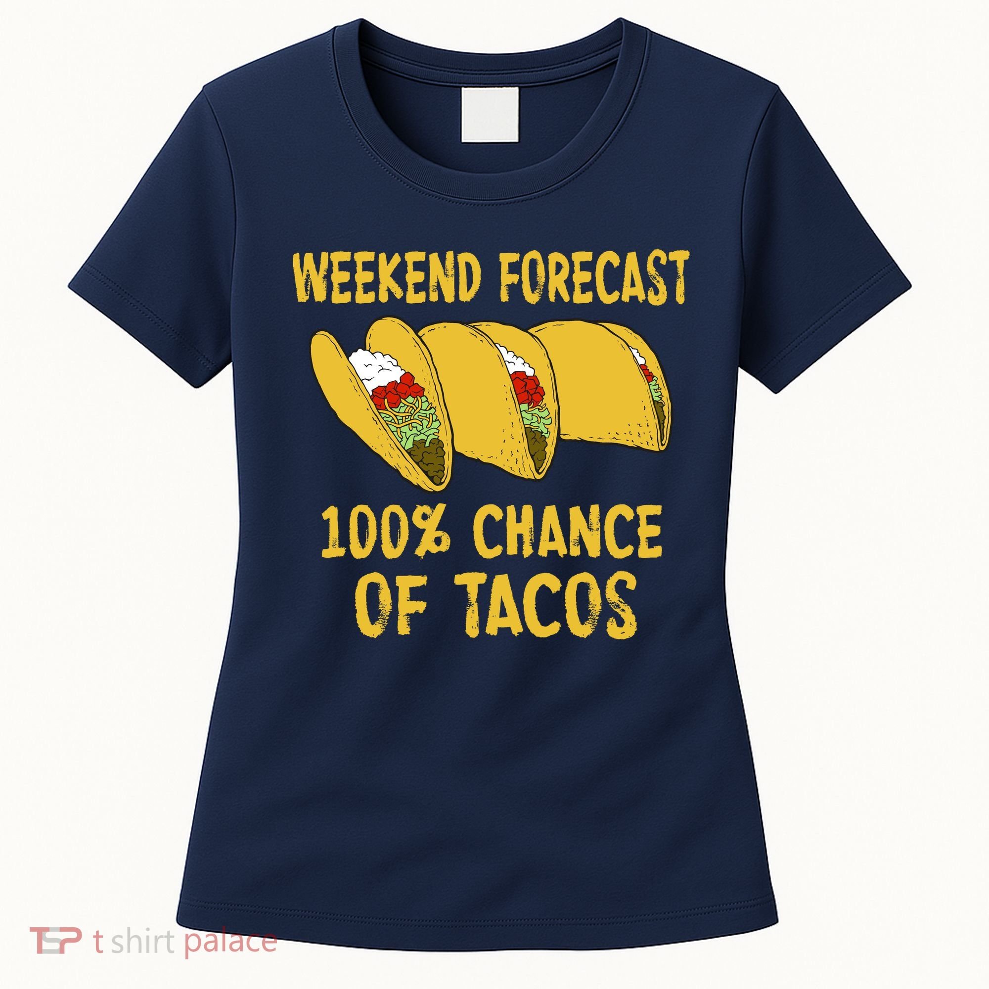 Weekend Forecast 100 Percent Chance Of Tacos Women's T-Shirt
