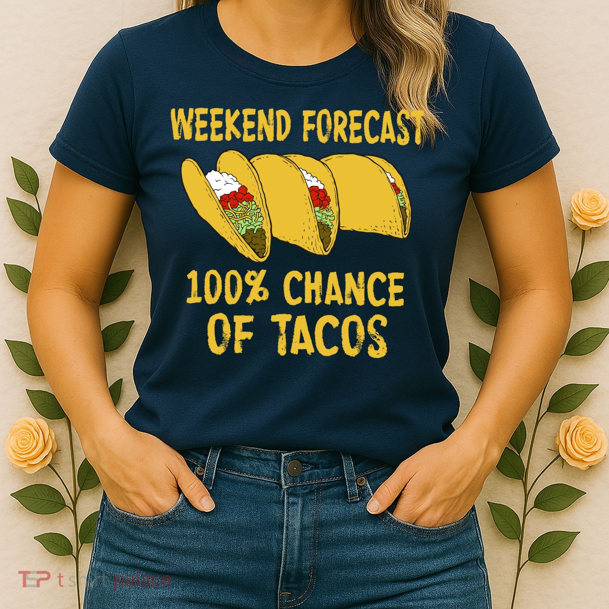 Weekend Forecast 100 Percent Chance Of Tacos Women's T-Shirt