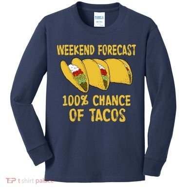 Weekend Forecast 100 Percent Chance Of Tacos Kids Long Sleeve Shirt