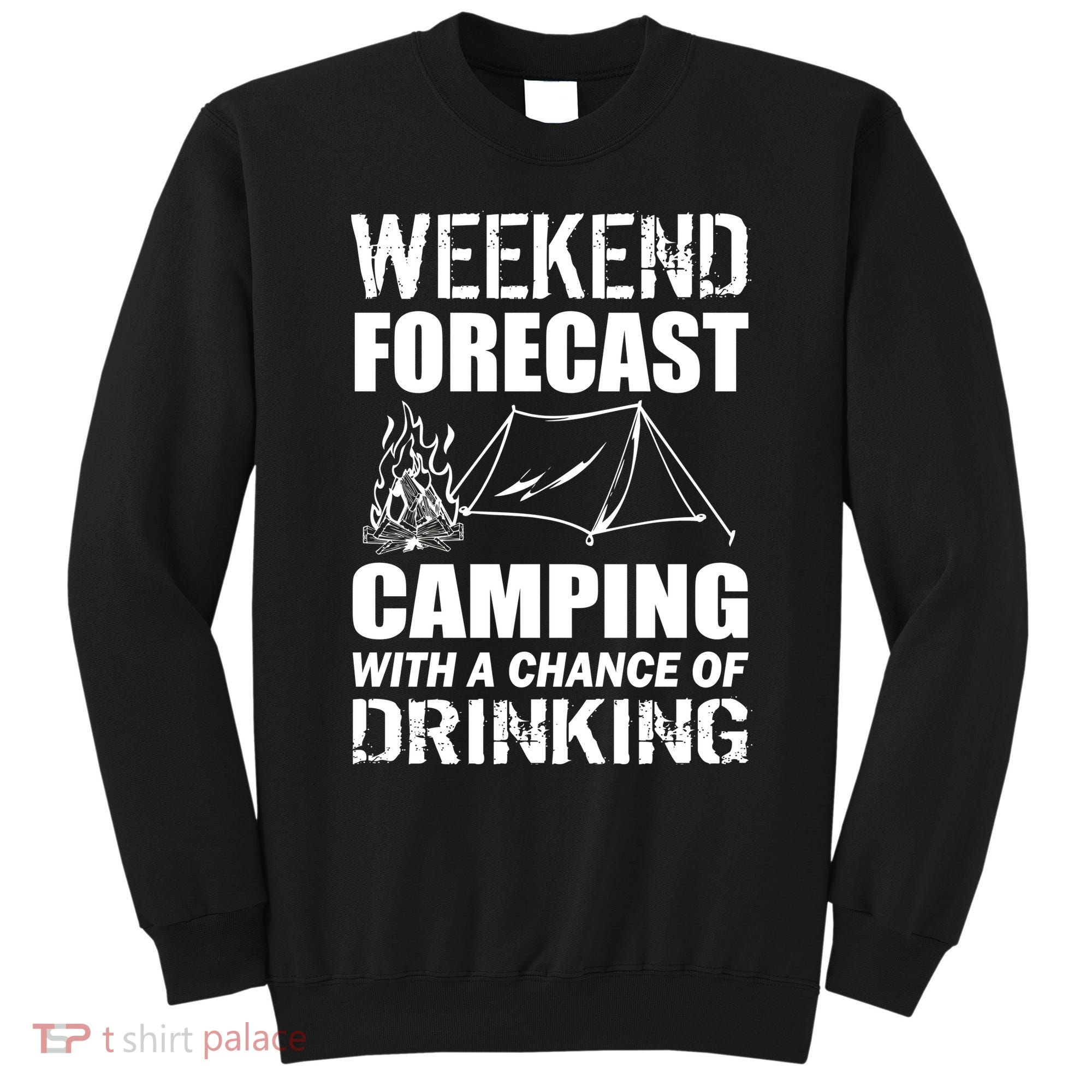 Weekend Forecast Camping With A Chance Of Drinking Sweatshirt