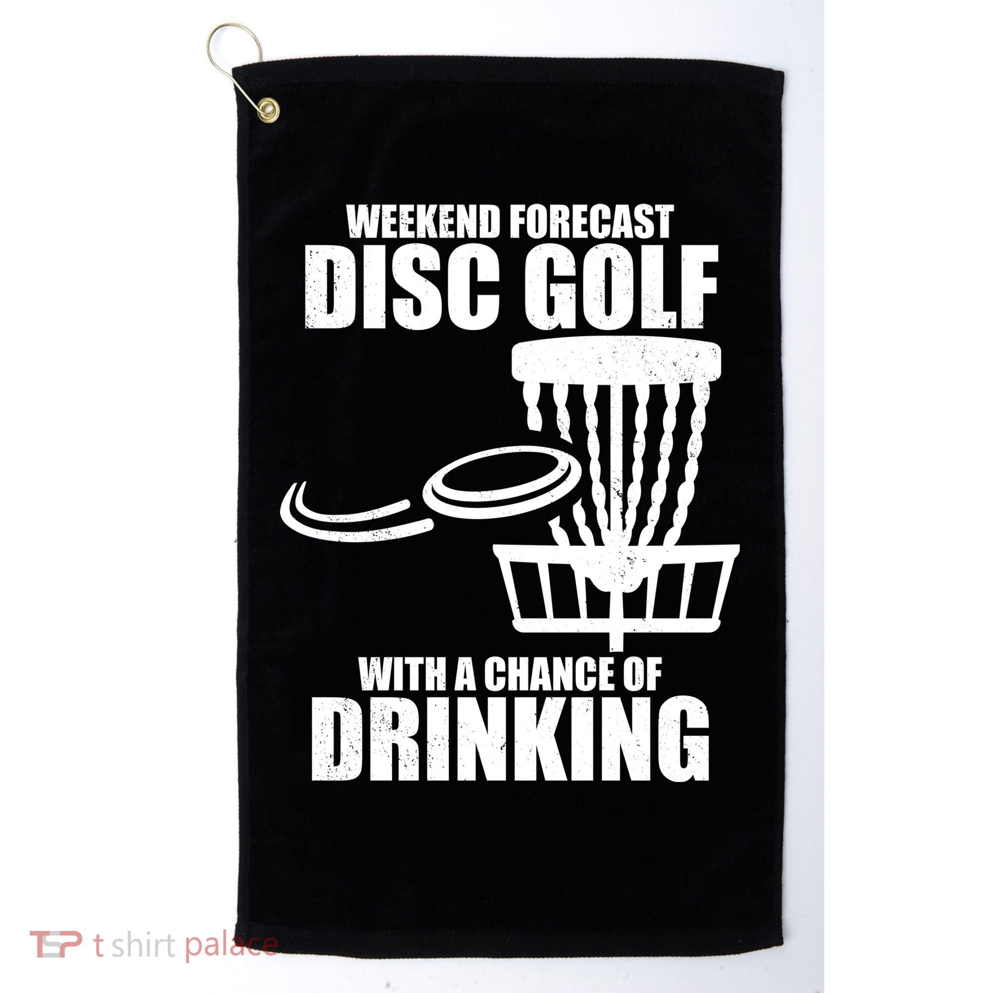 Weekend Forecast Disc Golf Chance Of Drinking Golf Towel