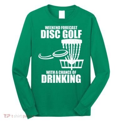 Weekend Forecast Disc Golf Chance Of Drinking Long Sleeve Shirt