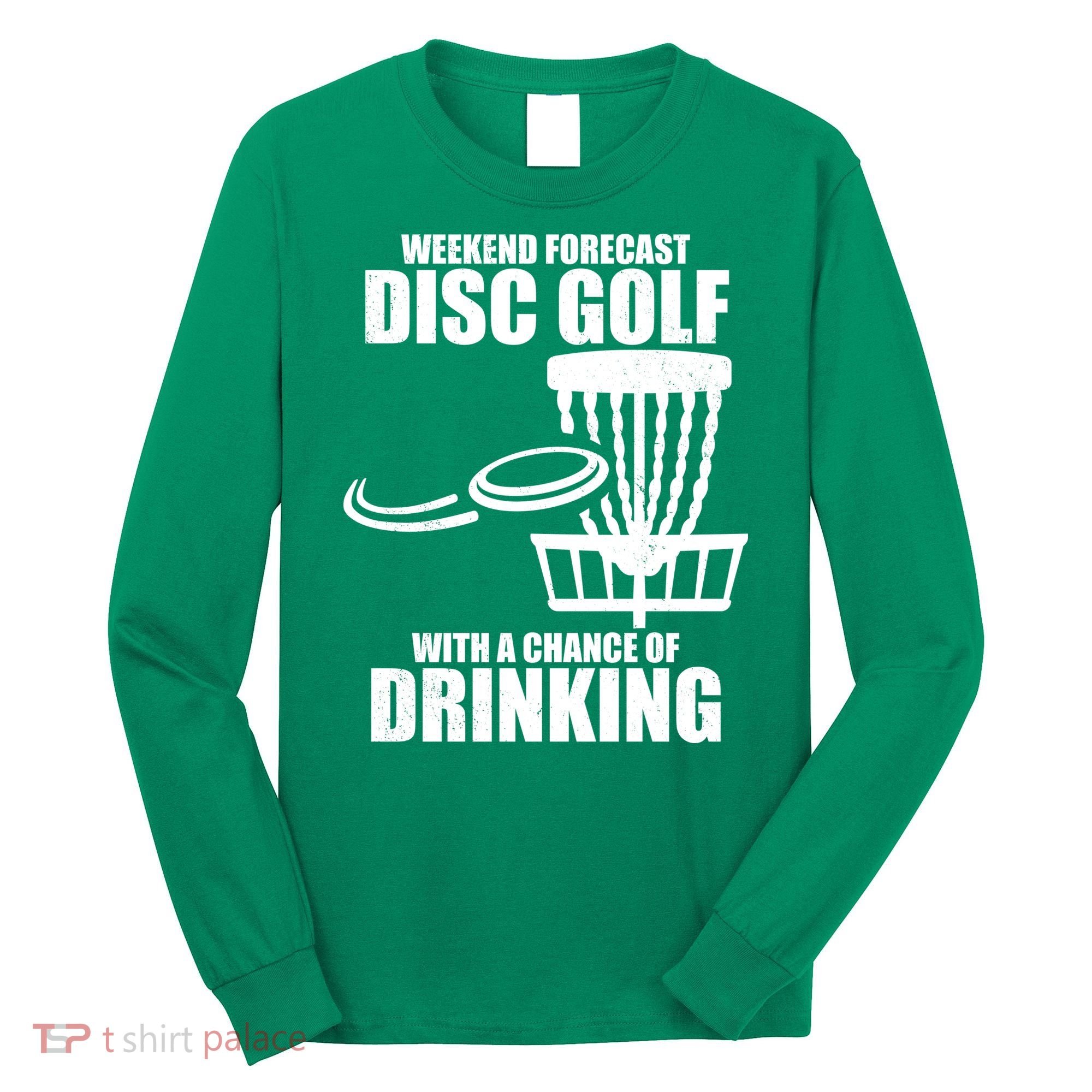 Weekend Forecast Disc Golf Chance Of Drinking Long Sleeve Shirt