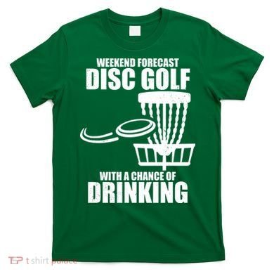 Weekend Forecast Disc Golf Chance Of Drinking T-Shirt