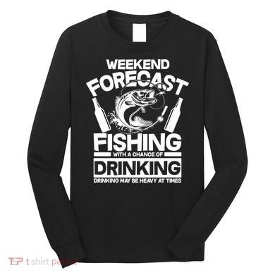 Weekend Forecast Fishing And Drinking Long Sleeve Shirt