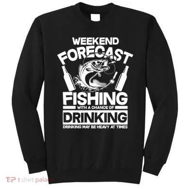 Weekend Forecast Fishing And Drinking Sweatshirt