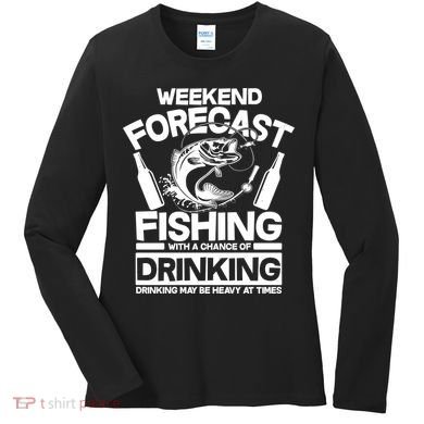 Weekend Forecast Fishing And Drinking Women's Long Sleeve Shirt