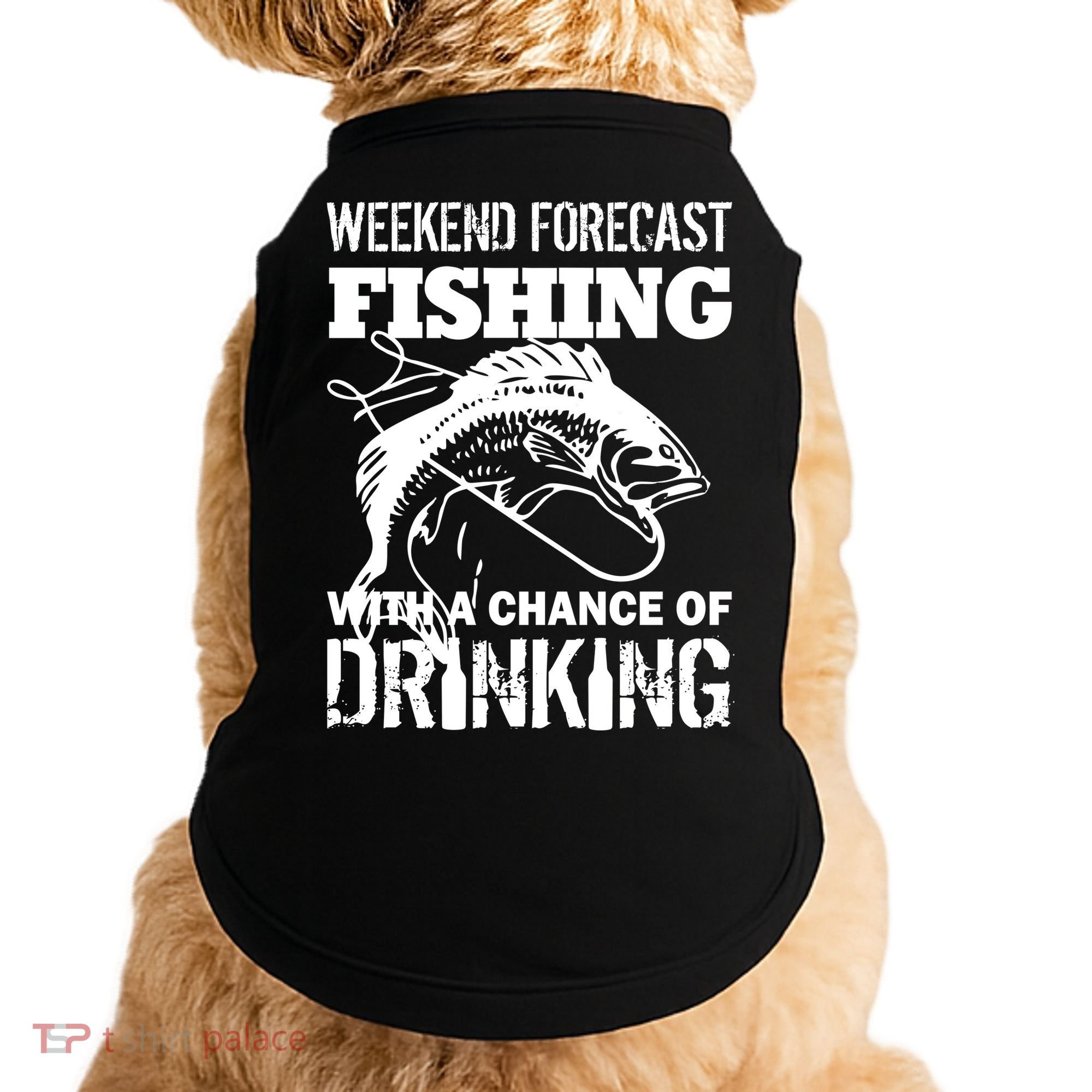Weekend Forecast Fishing With A Chance Of Drinking Doggie Tank