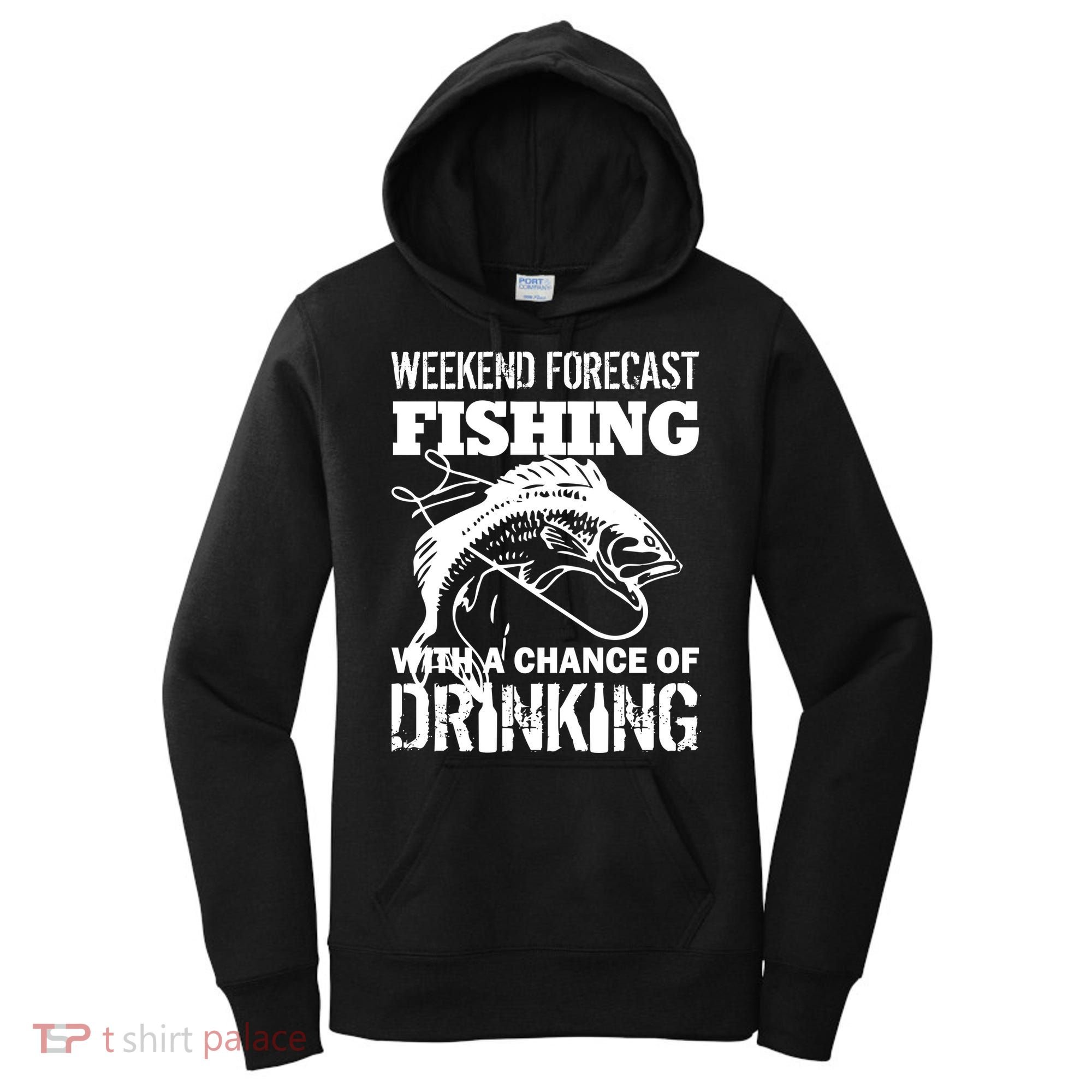 Weekend Forecast Fishing With A Chance Of Drinking Women's Hoodie