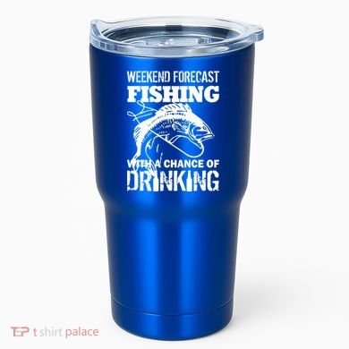 Weekend Forecast Fishing With A Chance Of Drinking Tumbler
