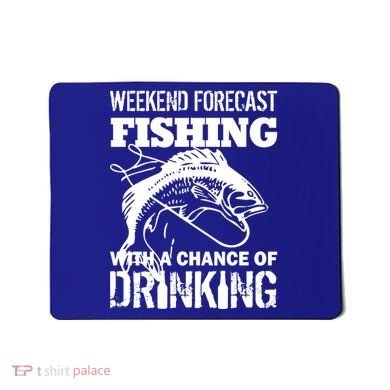 Weekend Forecast Fishing With A Chance Of Drinking Mousepad