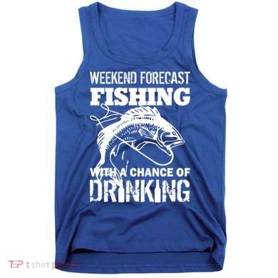 Weekend Forecast Fishing With A Chance Of Drinking Tank Top
