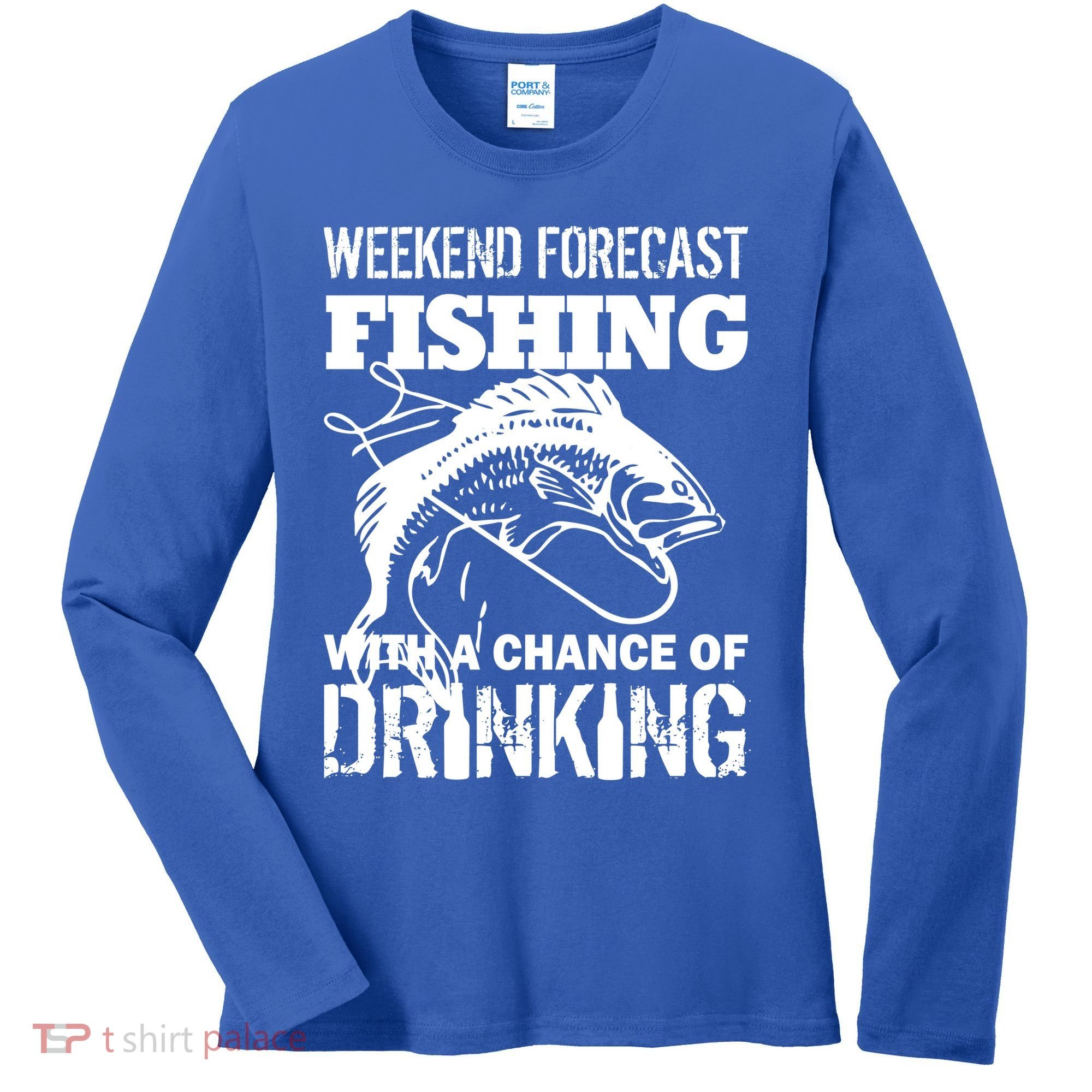 Weekend Forecast Fishing With A Chance Of Drinking Women's Long Sleeve Shirt
