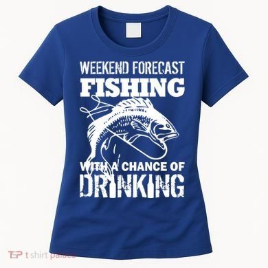 Weekend Forecast Fishing With A Chance Of Drinking Women's T-Shirt