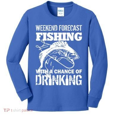 Weekend Forecast Fishing With A Chance Of Drinking Kids Long Sleeve Shirt