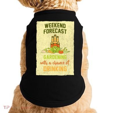 Weekend Forecast Gardening With A Chance Of Drinking Doggie Tank