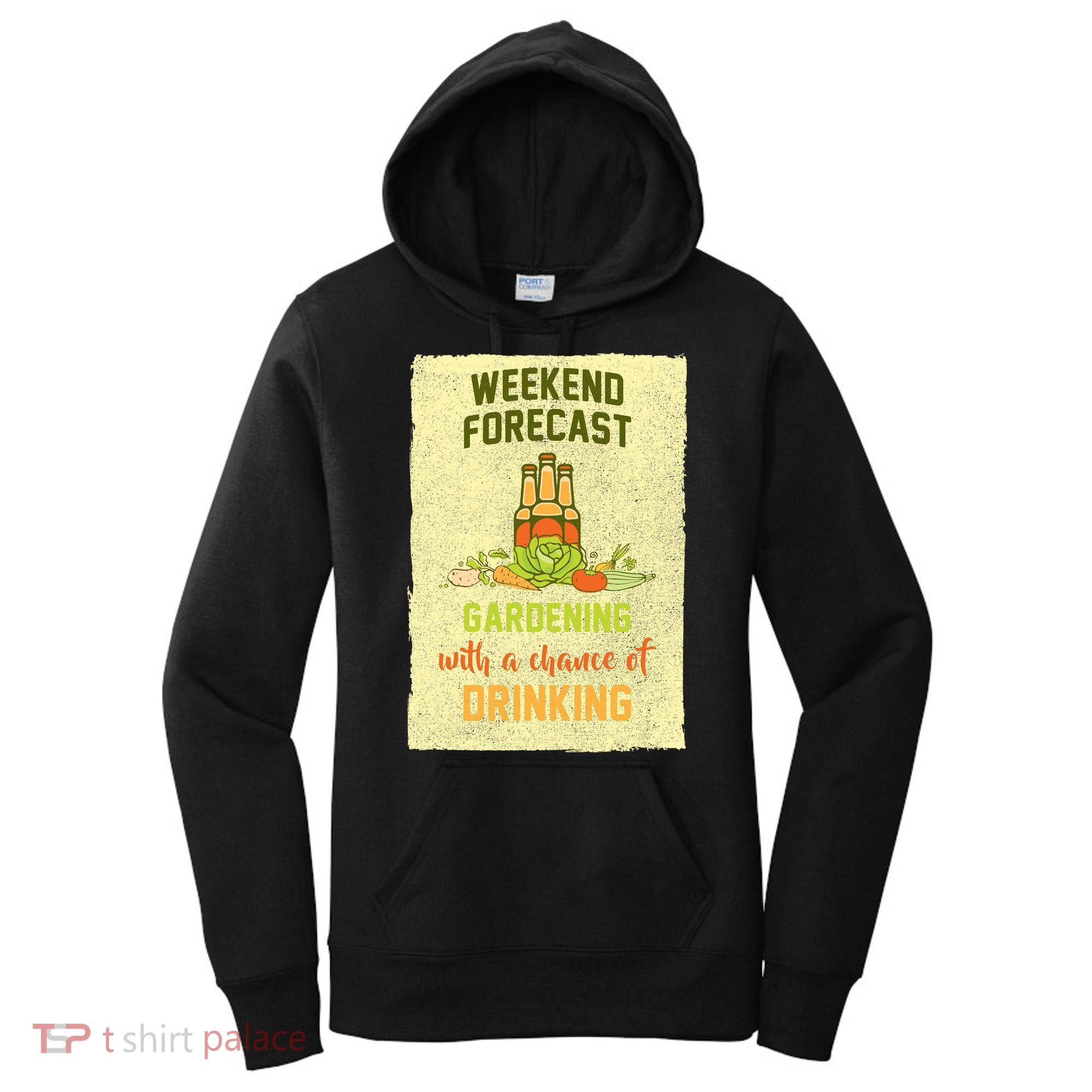 Weekend Forecast Gardening With A Chance Of Drinking Women's Hoodie