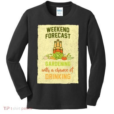 Weekend Forecast Gardening With A Chance Of Drinking Kids Long Sleeve Shirt