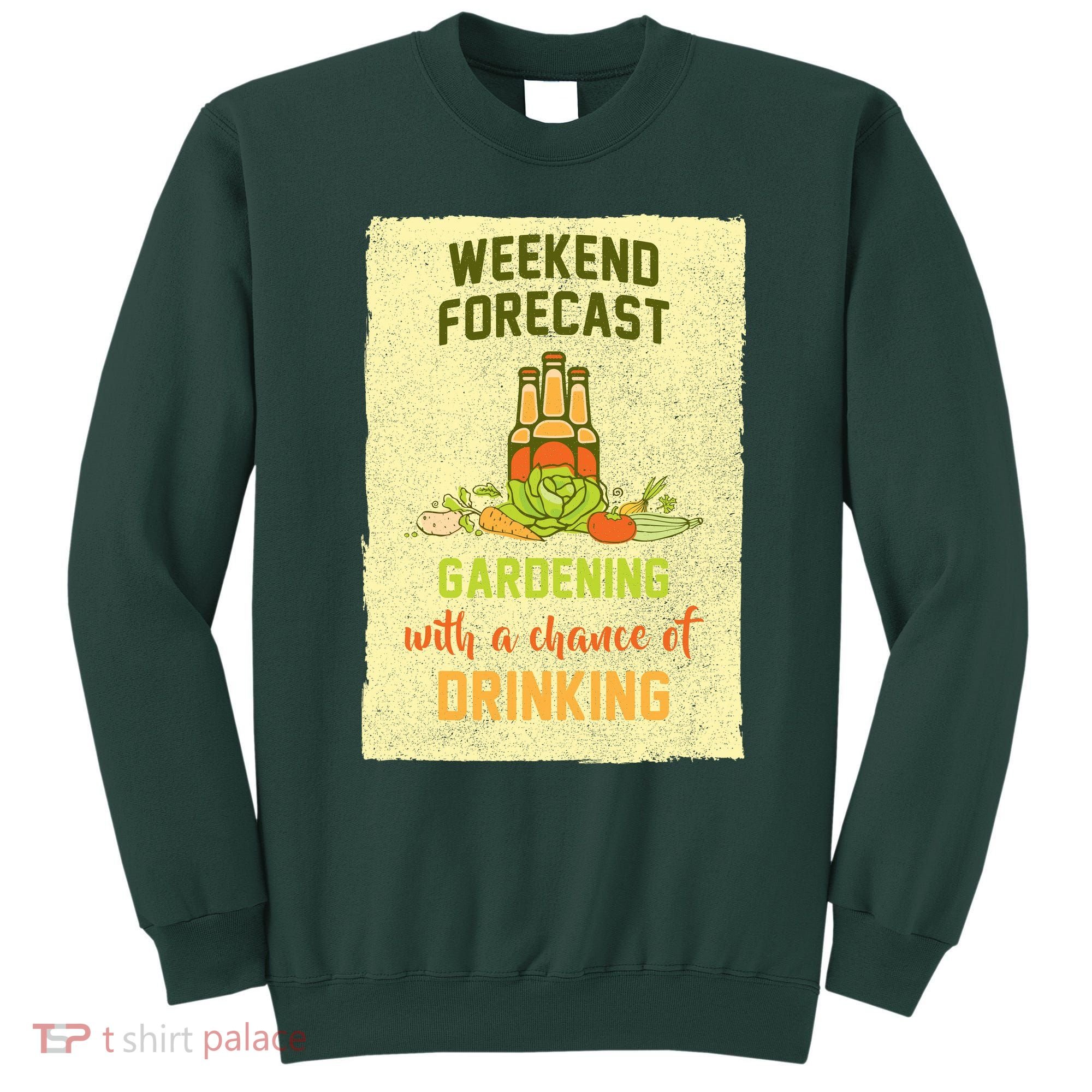 Weekend Forecast Gardening With A Chance Of Drinking Sweatshirt