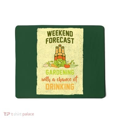 Weekend Forecast Gardening With A Chance Of Drinking Mousepad