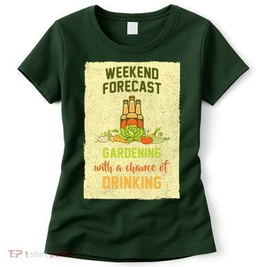 Weekend Forecast Gardening With A Chance Of Drinking Women's T-Shirt