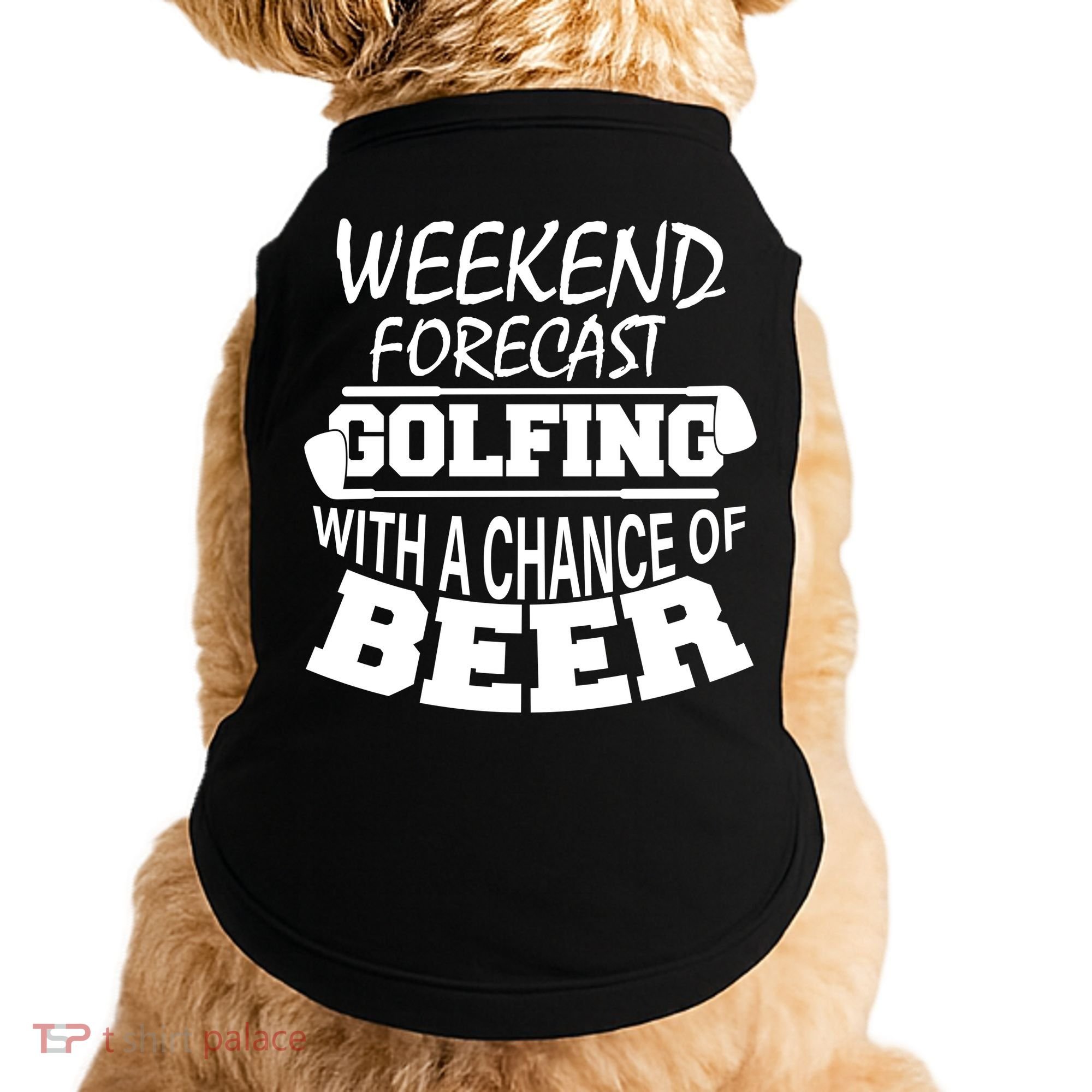 Weekend Forecast Golfing With A Side Of Beer Doggie Tank