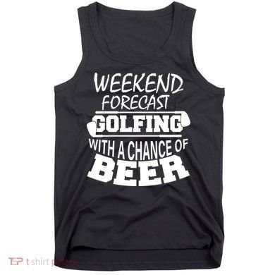 Weekend Forecast Golfing With A Side Of Beer Tank Top