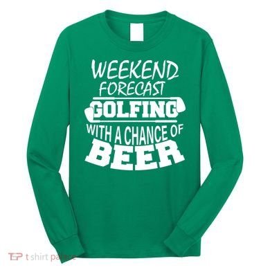 Weekend Forecast Golfing With A Side Of Beer Long Sleeve Shirt