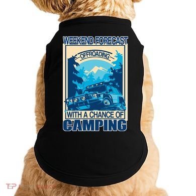 Weekend Forecast Offroading Chance Of Camping Doggie Tank